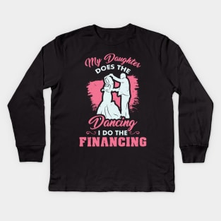 Funny Wedding Dad Bride - My Daughter does the dancing - I do the financing Kids Long Sleeve T-Shirt